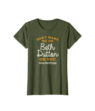 Load image into Gallery viewer, GHWD Don't Make Me Go Beth Dutton On You Tees