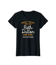 Load image into Gallery viewer, GHWD Don't Make Me Go Beth Dutton On You Tees