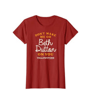 Load image into Gallery viewer, GHWD Don&#39;t Make Me Go Beth Dutton On You Tees
