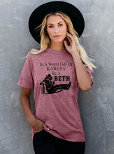 Load image into Gallery viewer, GHWD In a World Full of Karen&#39;s Be a Beth Tees
